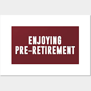 Enjoying Pre-Retirement Posters and Art